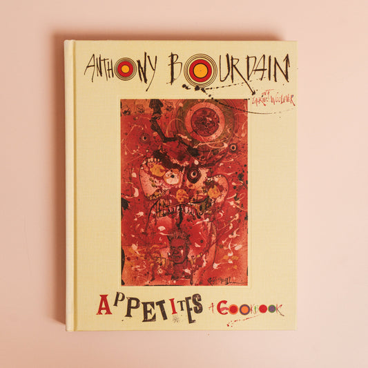 Appetites : A Cookbook : Anthony Bourdain