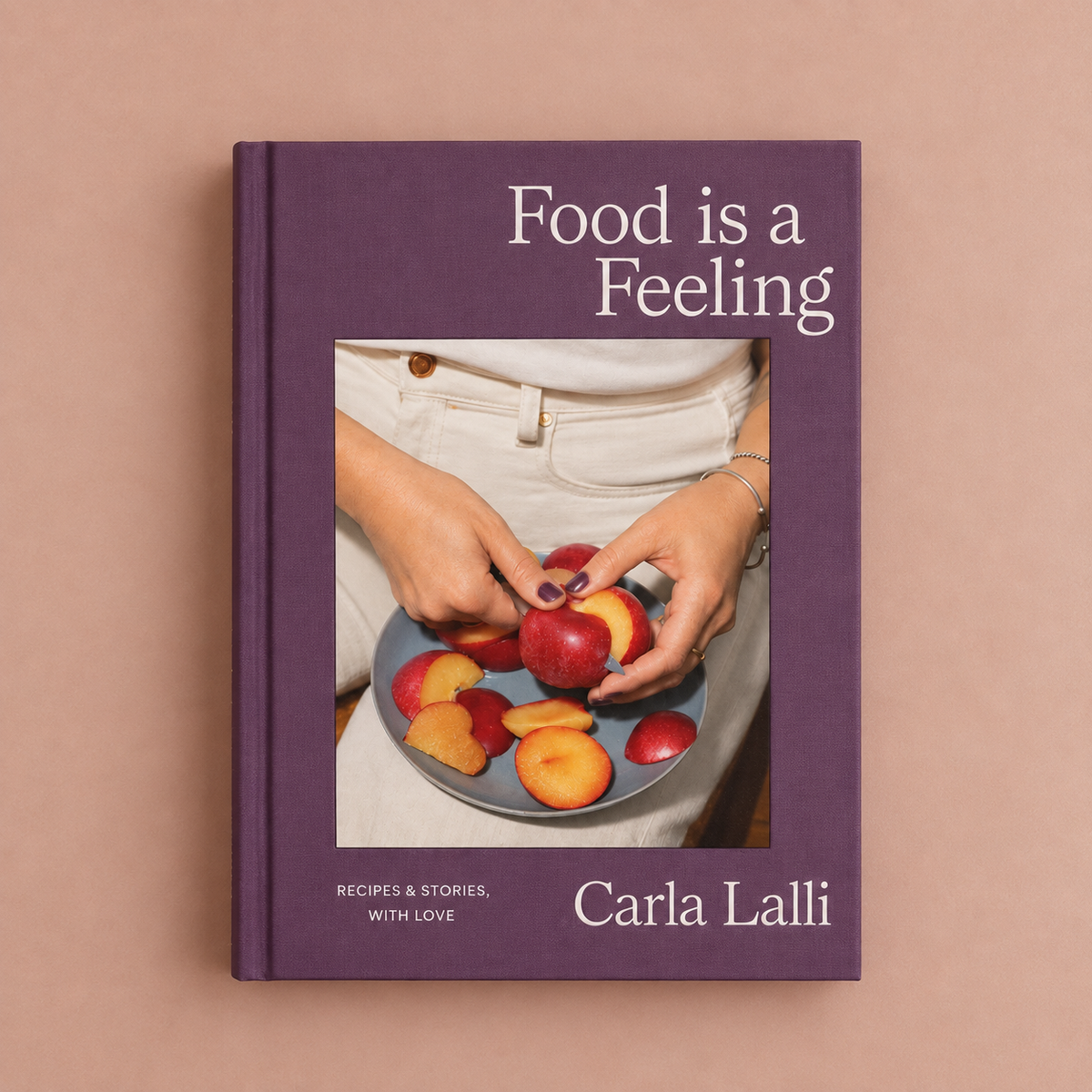 Food Is a Feeling: Recipes & Stories, with Love