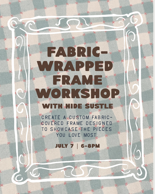 July 7 | Fabric-Wrapped Frame Workshop